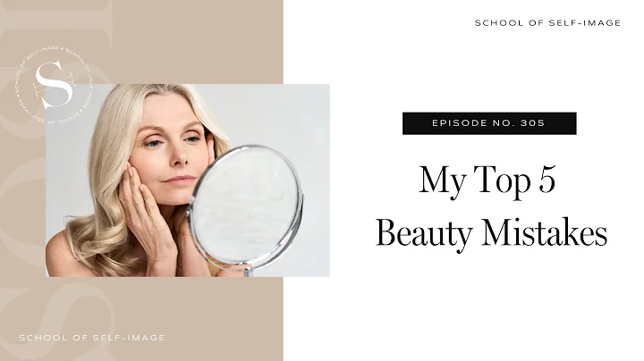 305: My Top 5 Beauty Mistakes