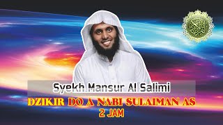Dzikir Doa Nabi Sulaiman as (2Jam Full) - Syekh Mansur Al Salimi