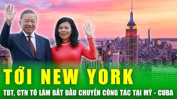 Tổng Bí thư, Chủ tịch nước Tô Lâm bắt đầu chuyến công tác tại Mỹ và Cuba | Tin nóng 24h