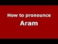 How to pronounce Aram (Greek/Greece) - PronounceNames.com