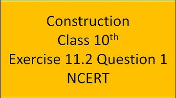 Construction II Exercise 11.2 Question 1 II Class 10th II NCERT II Math