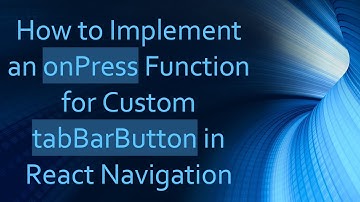 How to Implement an onPress Function for Custom tabBarButton in React Navigation