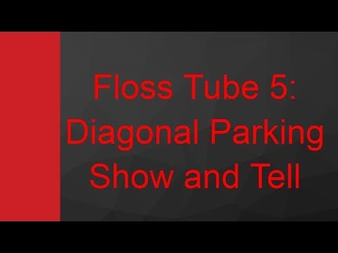 Floss Tube 5: Diagonal Parking Show and Tell