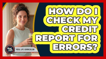 How Do I Check My Credit Report For Errors?