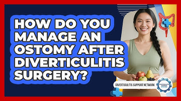 How Do You Manage An Ostomy After Diverticulitis Surgery? - Diverticulitis Support Network