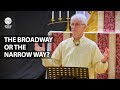 The Broadway or the Narrow Way? |  Dr. Ralph Martin | Going Deeper