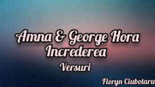 Amna ✖️ George Hora. ÎNCREDEREA. (Versuri/Lirycs).