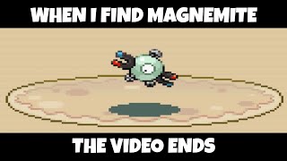 When I find Magnemite, the video ends