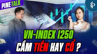 VN-Index giằng co quanh vùng 1250: Cầm TIỀN hay CỔ PHIẾU? | Live Pinetalk - Tiêu điểm chứng khoán