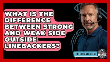 What Is The Difference Between Strong And Weak Side Outside Linebackers? - The Football Xpert