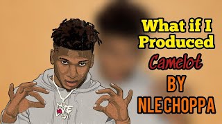 What If I Produced “Camelot” By NLE Choppa