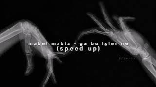 mabel matiz - ya bu işler ne (speed up)