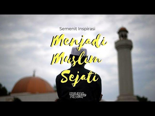 MENJADI MUSLIM SEJATI | SEMENIT INSPIRASI class=