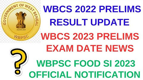 Wbcs 2022 Prelims Result | Wbcs 2023 Exam Date | Wbpsc Food SI Notification 2023 | Wbcs 2022 Result