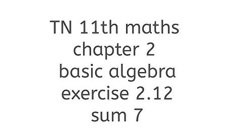 TN 11th maths chapter 2 basic algebra exercise 2.12 sum 7 learn maths with thilaga
