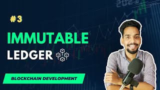 #3 Immutable Ledger in Blockchain Technology | Blockchain Development Course