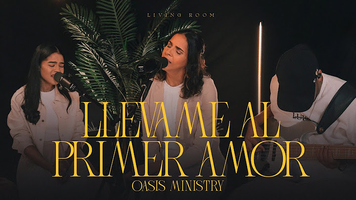 Llévame Al Primer Amor  - Oasis Ministry (Living Room)