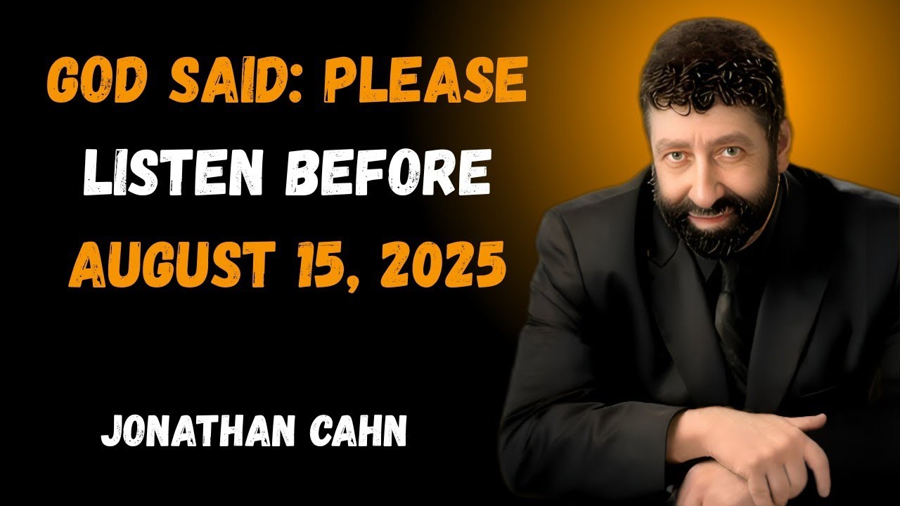 GOD SAID: Please Listen Before August 15, 2025 | Jonathan Cahn | Urgent Prophetic Warning