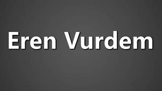 How To Pronounce Eren Vurdem