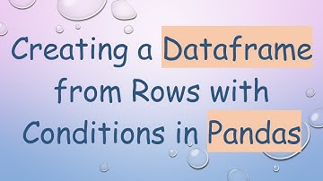 Creating a Dataframe from Rows with Conditions in Pandas
