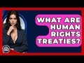 What Are Human Rights Treaties Your Civil Rights Guide What Are Human Rights Treaties Your Civil Rights Guide