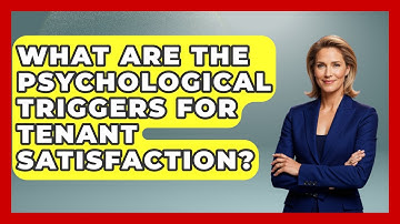 What Are The Psychological Triggers For Tenant Satisfaction? - Mastering Property Management