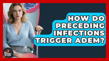 How Do Preceding Infections Trigger ADEM? - MS Support Network