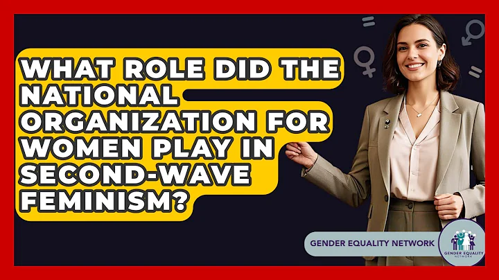 What Role Did The National Organization For Women Play In Second-wave Feminism?