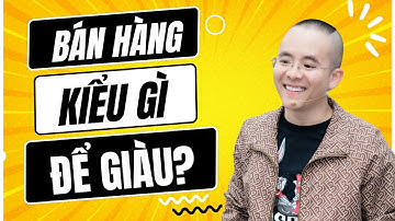 Bán Hàng Kiểu Gì Để Giàu? - Bí Quyết Kinh Doanh | Master Anh Đức