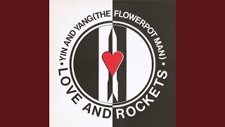Video thumbnail of "Love & Rockets - Yin and Yang (The Flowerpot Man)"