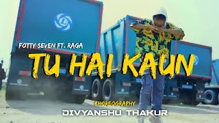 tu hai kaun (choreography by DIVYANSHU THAKUR) Fotty Seven ft. Raga