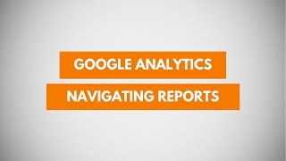 Google Analytics Platform Overview - Navigating Through Reports  (Tutorial 3)
