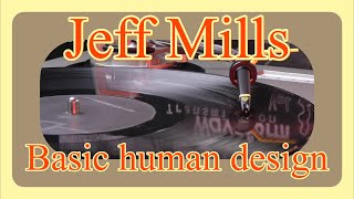 Jeff Mills -  Basic human design