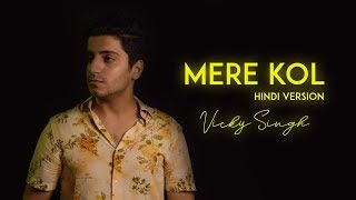 Mere Kol - Vicky Singh | Hindi Version | Cover