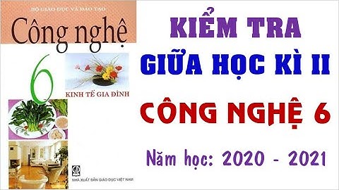 👍👍👍Đề thi giữa học kì 2 môn CÔNG NGHỆ lớp 6 năm học 2020 - 2021 (Giải chi tiết)💗💗💗