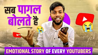 लोगो के सामने मज़ाक़ बनके रह गया 😭 Emotional Story Of Every Youtubers !!