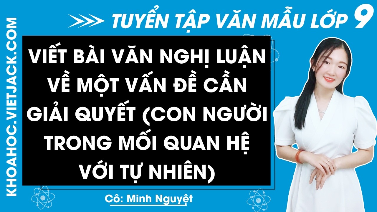 Viết bài văn nghị luận về một vấn đề cần giải quyết (con người trong mối quan hệ với tự nhiên)