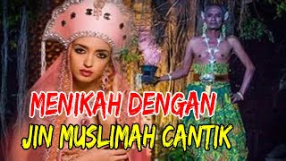 CERITA MISTERI KISAH NYATA : MENIKAH DENGAN JIN MUSLIMAH CANTIK