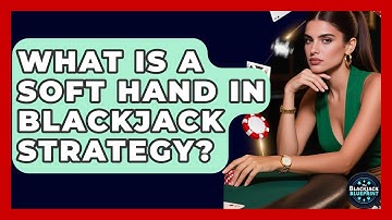 What Is A Soft Hand In Blackjack Strategy? - The Blackjack Blueprint