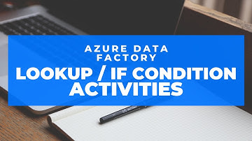 Azure Data Factory - Lookup and If Condition Activities (Part 3)