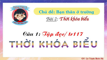 Tiếng Việt 2 | Sách Chân trời sáng tạo | Tuần 14 | Bài 2 | Câu 1: TĐ Thời khóa biểu, trang 117