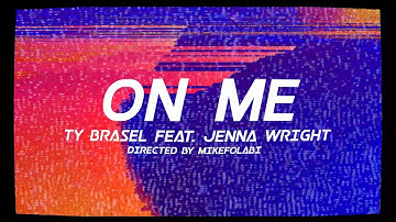 Ty Brasel - "On Me" ft. Jenna Wright (Official Music Video)