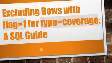 Excluding Rows with flag=1 for type=coverage: A SQL Guide