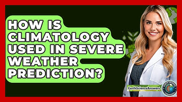 How Is Climatology Used In Severe Weather Prediction? - Earth Science Answers