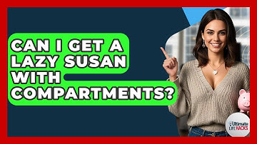 Can I Get A Lazy Susan With Compartments? - Ultimate Life Hacks