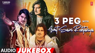 3 Peg With Amit Saini Rohtakiya - Haryanvi (Audio) Jukebox | Amit Saini Rohtakiya Haryanvi Hit Songs