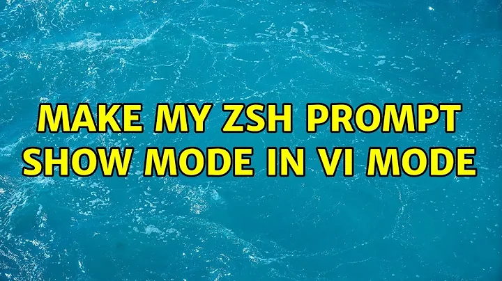 make my zsh prompt show mode in vi mode (10 Solutions!!)