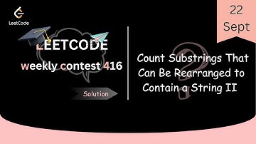 Count Substrings That Can Be Rearranged to Contain a String II || LeetCode Weekly Contest 416