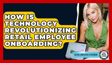 How Is Technology Revolutionizing Retail Employee Onboarding? - Retail Employee Playbook