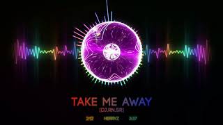 [DJ.RN.SR] Take Me Away ~ Resimi